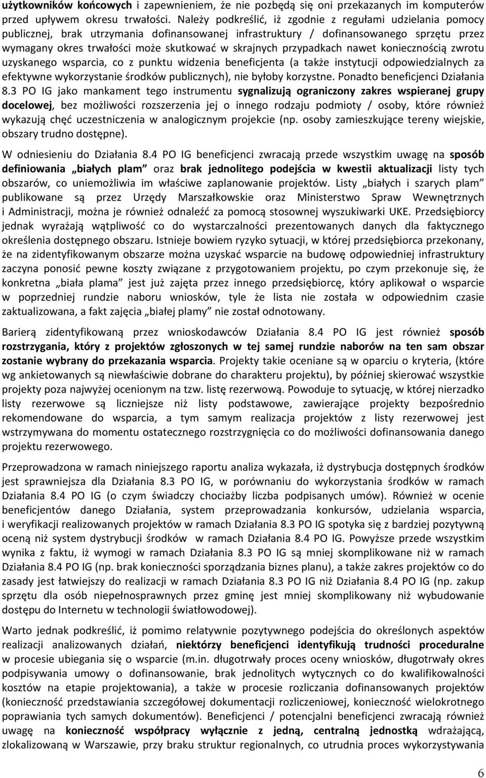 skrajnych przypadkach nawet koniecznością zwrotu uzyskanego wsparcia, co z punktu widzenia beneficjenta (a także instytucji odpowiedzialnych za efektywne wykorzystanie środków publicznych), nie