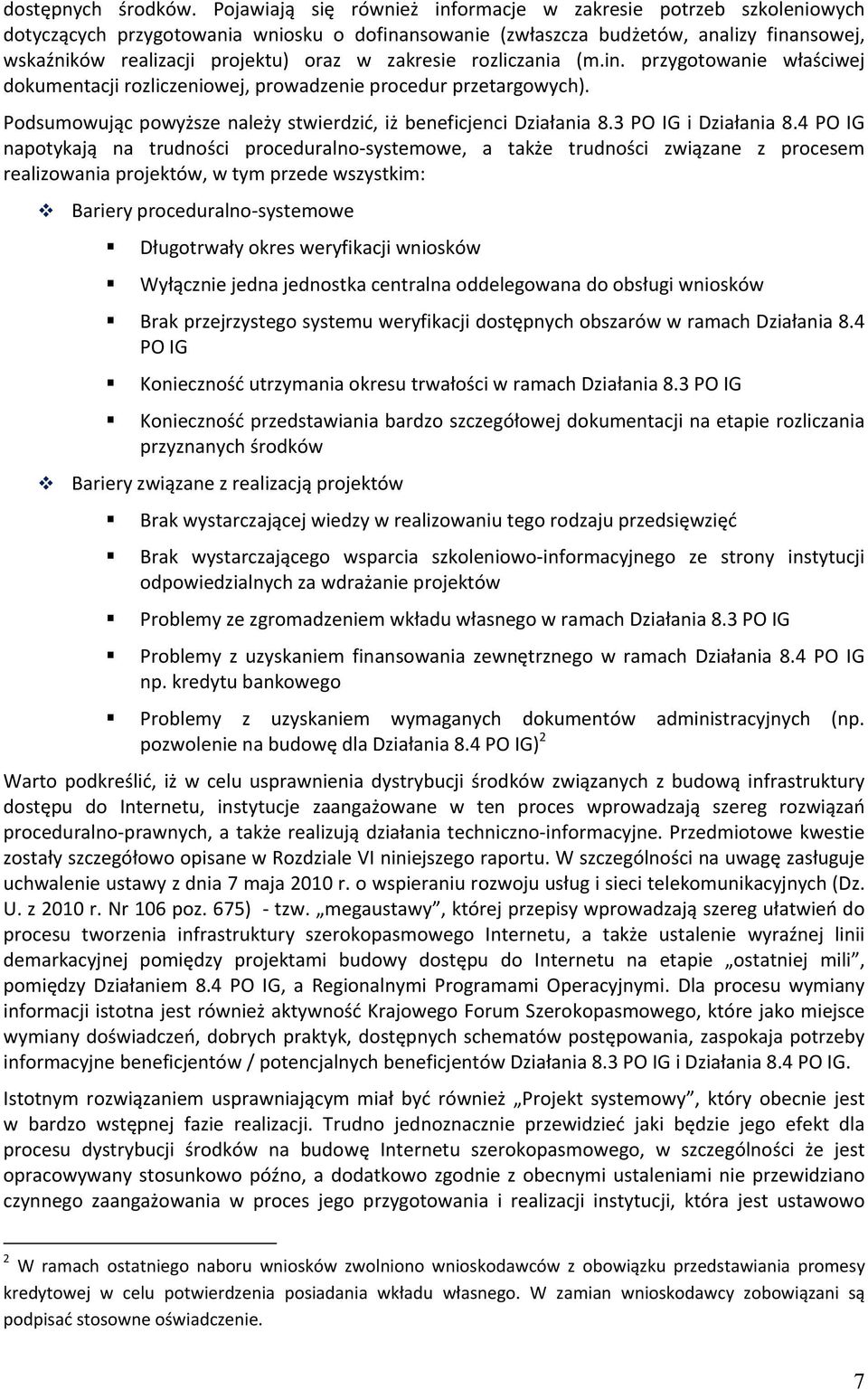 zakresie rozliczania (m.in. przygotowanie właściwej dokumentacji rozliczeniowej, prowadzenie procedur przetargowych). Podsumowując powyższe należy stwierdzić, iż beneficjenci Działania 8.