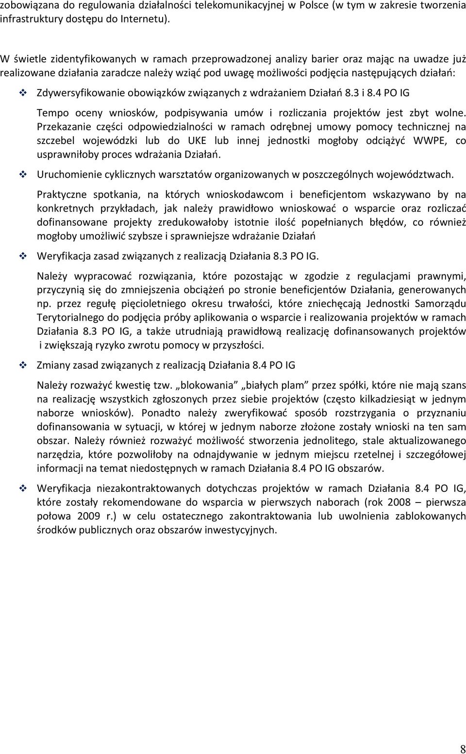 Zdywersyfikowanie obowiązków związanych z wdrażaniem Działań 8.3 i 8.4 PO IG Tempo oceny wniosków, podpisywania umów i rozliczania projektów jest zbyt wolne.