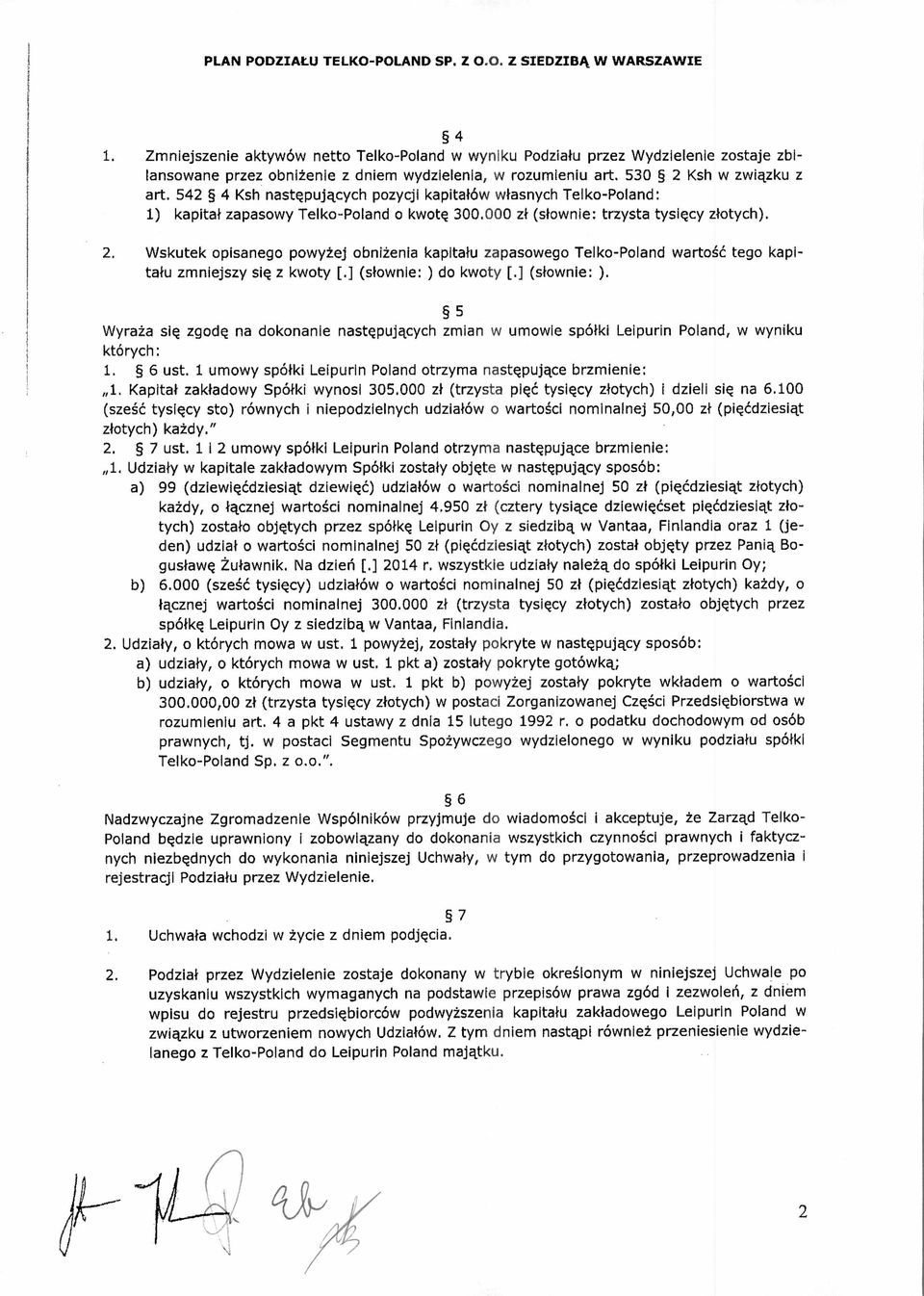 542 4 Ksh nast ępuj ących pozycji kapita łów własnych Telko-Poland: 1) kapita ł zapasowy Telko-Poland o kwot ę 300.000 z ł (s łownie: trzysta tysi ęcy złotych). 2.