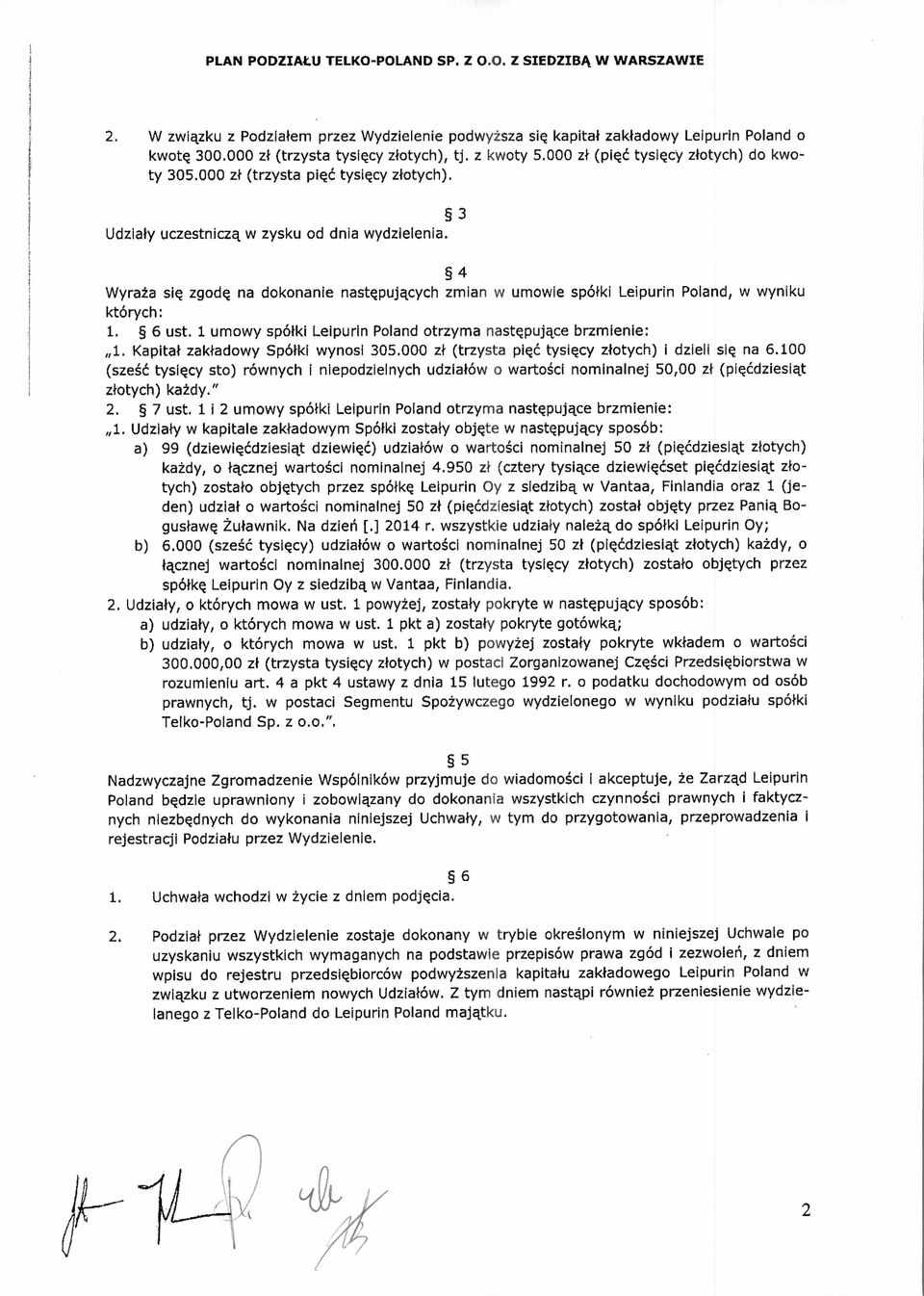 4 Wyra ża się zgod ę na dokonanie następuj ących zmian w umowie spó łki Leipurin Poland, w wyniku których: 1. 6 ust. 1 umowy spó łki Leipurin Poland otrzyma nast ę pujące brzmienie: 1.