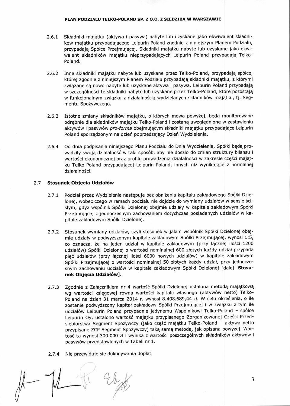 2 Inne składniki maj ątku nabyte lub uzyskane przez Telko-Poland, przypadaj ą spó łce, której zgodnie z niniejszym Planem Podzia łu przypadaj ą sk ładniki maj ątku, z którymi zwi ązane s ą nowo