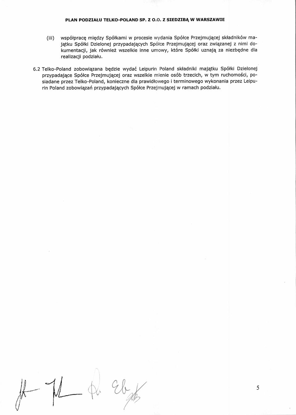 2 Telko-Poland zobowi ązana b ędzie wyda ć Leipurin Poland składniki majątku Spó łki Dzielonej przypadaj ące Spó łce Przejmuj ącej oraz wszelkie mienie osób