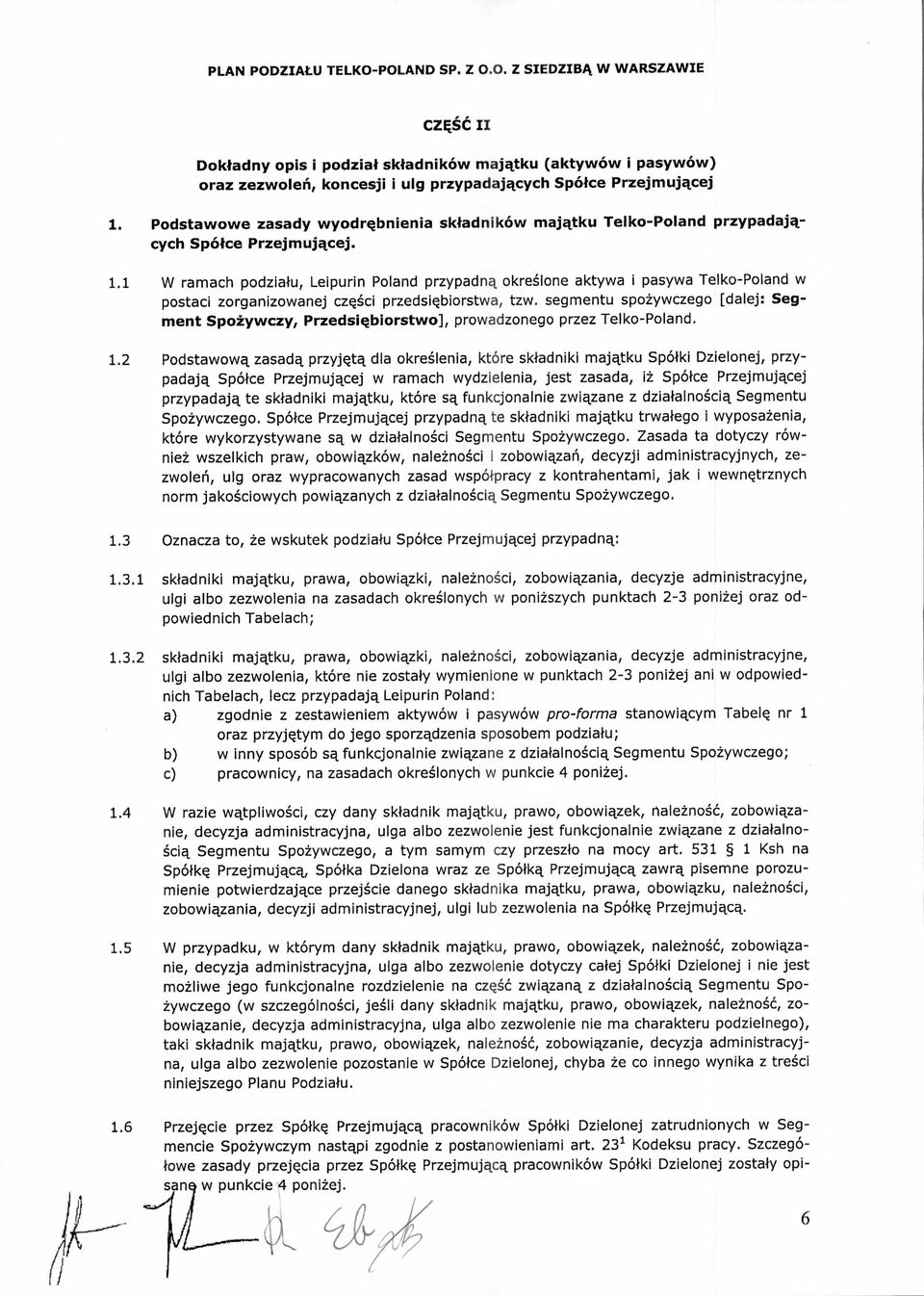 1 W ramach podzia łu, Leipurin Poland przypadn ą okre ślone aktywa i pasywa Telko-Poland w postaci zorganizowanej cz ęści przedsi ębiorstwa, tzw.