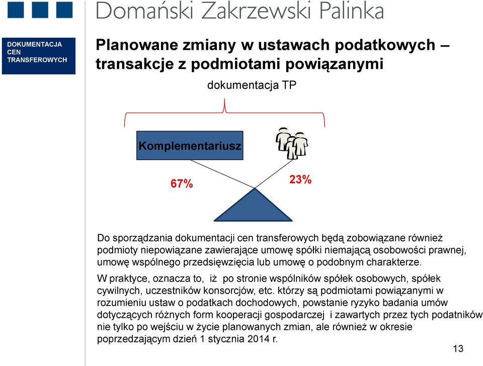 W praktyce, oznacza to, iż po stronie wspólników spółek osobowych, spółek cywilnych, uczestników konsorcjów, etc.