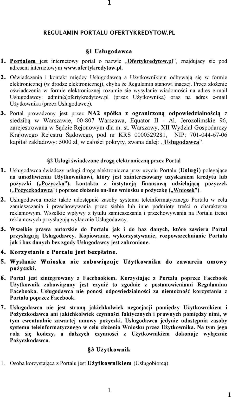 Przez złożenie oświadczenia w formie elektronicznej rozumie się wysyłanie wiadomości na adres e-mail Usługodawcy: admin@ofertykredytow.