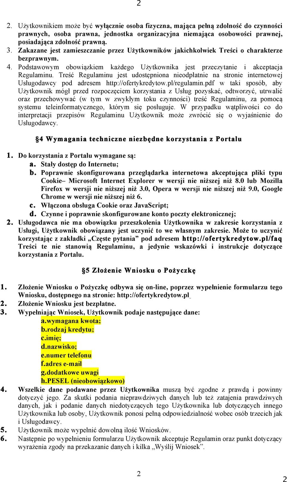 Treść Regulaminu jest udostępniona nieodpłatnie na stronie internetowej Usługodawcy pod adresem http://ofertykredytow.pl/regulamin.