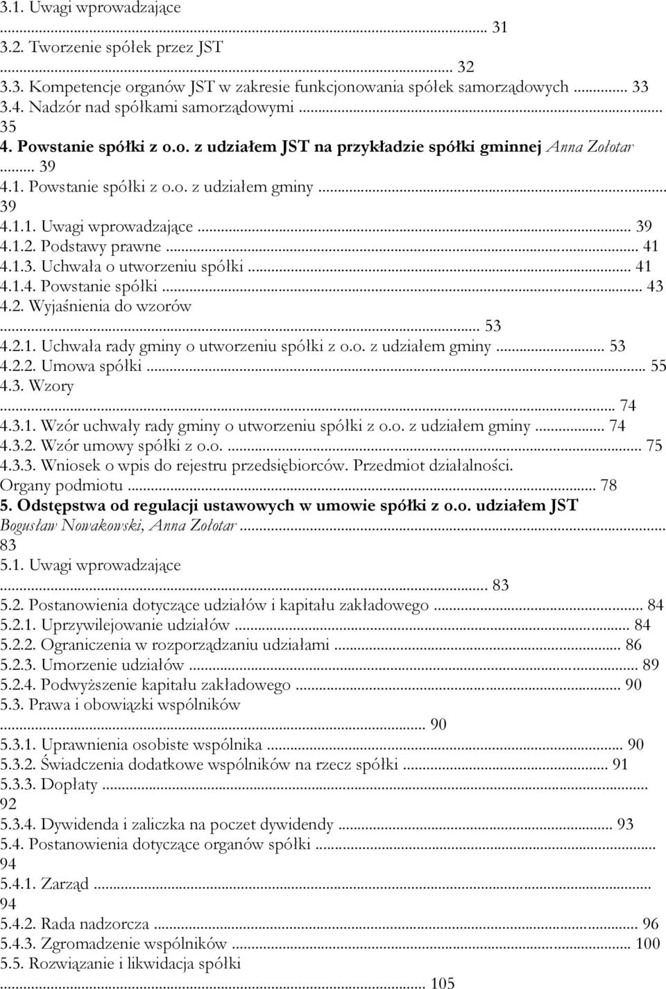 .. 41 4.1.3. Uchwała o utworzeniu spółki... 41 4.1.4. Powstanie spółki... 43 4.2. Wyjaśnienia do wzorów... 53 4.2.1. Uchwała rady gminy o utworzeniu spółki z o.o. z udziałem gminy... 53 4.2.2. Umowa spółki.