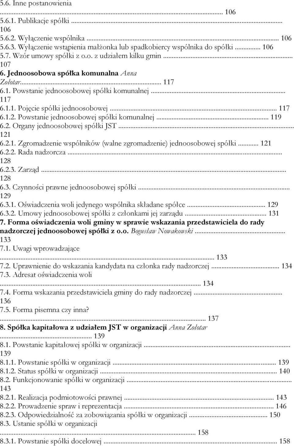 .. 117 6.1.2. Powstanie jednoosobowej spółki komunalnej... 119 6.2. Organy jednoosobowej spółki JST... 121 6.2.1. Zgromadzenie wspólników (walne zgromadzenie) jednoosobowej spółki... 121 6.2.2. Rada nadzorcza.