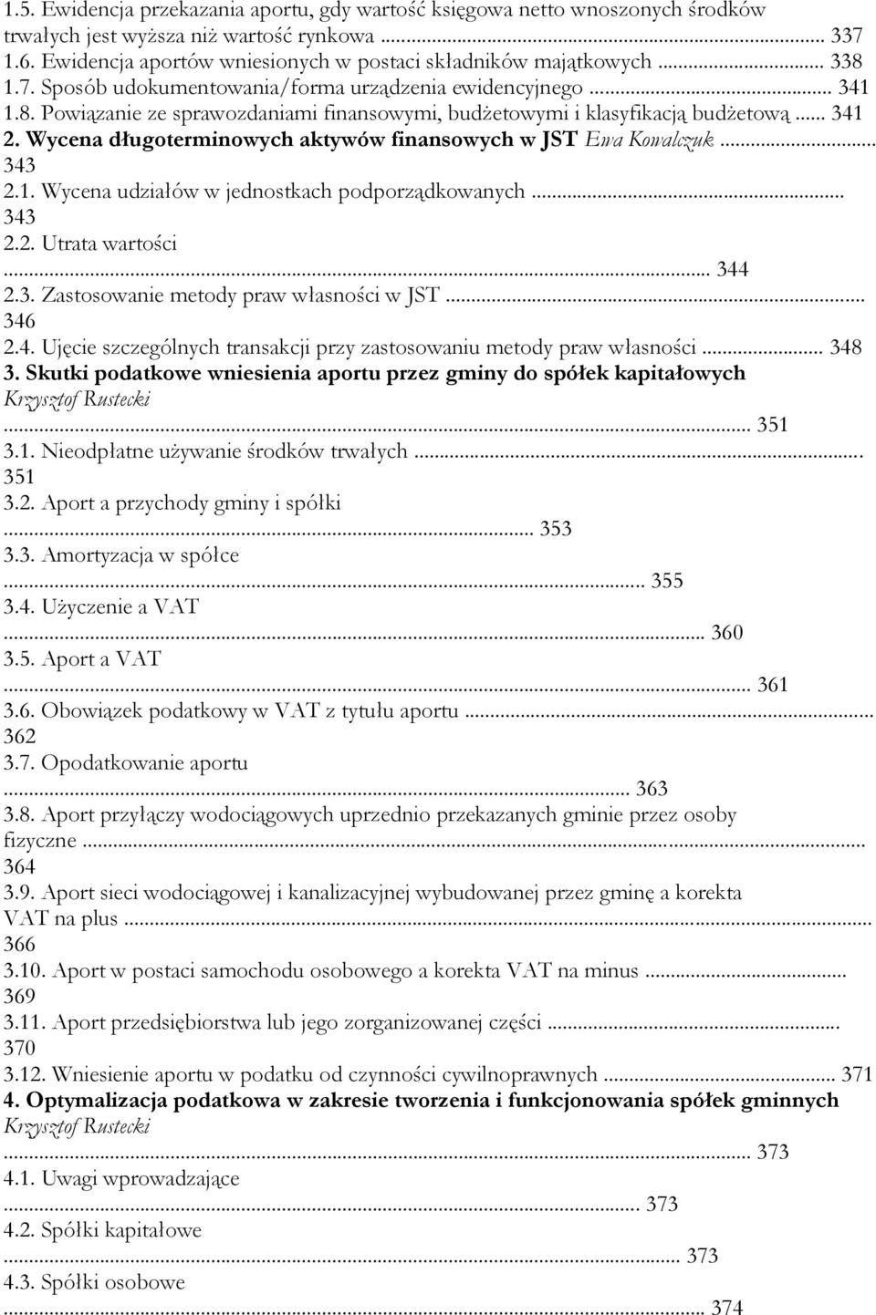 Wycena długoterminowych aktywów finansowych w JST Ewa Kowalczuk... 343 2.1. Wycena udziałów w jednostkach podporządkowanych... 343 2.2. Utrata wartości... 344 2.3. Zastosowanie metody praw własności w JST.