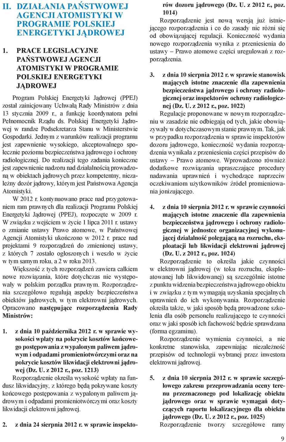 2009 r., a funkcję koordynatora pełni Pełnomocnik Rządu ds. Polskiej Energetyki Jądrowej w randze Podsekretarza Stanu w Ministerstwie Gospodarki.