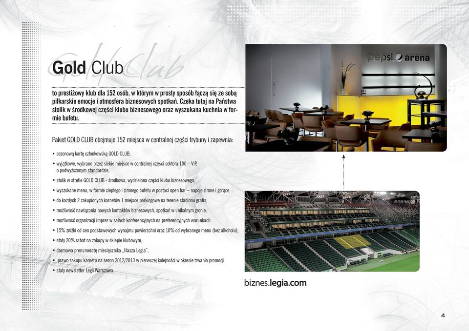 Pakiet GOLD CLUB obejmuje 152 miejsca w centralnej części trybuny i zapewnia: sezonową kartę członkowską GOLD CLUB, wyjątkowe, wybrane przez siebie miejsce w centralnej części sektora 100 VIP, o