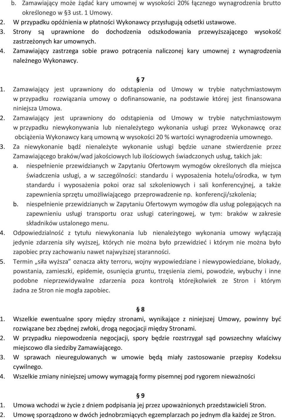 4. Zamawiający zastrzega sobie prawo potrącenia naliczonej kary umownej z wynagrodzenia należnego Wykonawcy. 7 1.