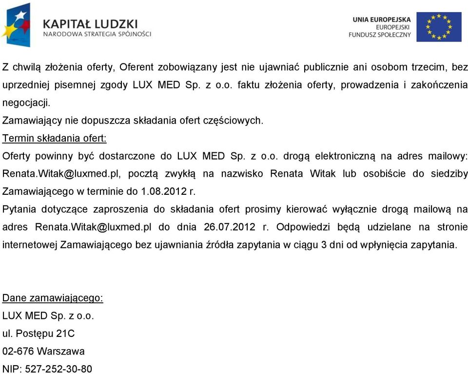 pl, pocztą zwykłą na nazwisko Renata Witak lub osobiście do siedziby Zamawiającego w terminie do 1.08.2012 r.