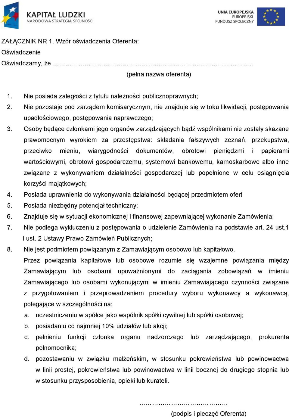 Osoby będące członkami jego organów zarządzających bądź wspólnikami nie zostały skazane prawomocnym wyrokiem za przestępstwa: składania fałszywych zeznań, przekupstwa, przeciwko mieniu, wiarygodności