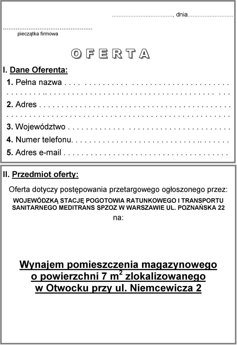 Przedmiot oferty: Oferta dotyczy postępowania przetargowego ogłoszonego przez: WOJEWÓDZKĄ STACJĘ POGOTOWIA RATUNKOWEGO I TRANSPORTU SANITARNEGO MEDITRANS SPZOZ W WARSZAWIE UL.