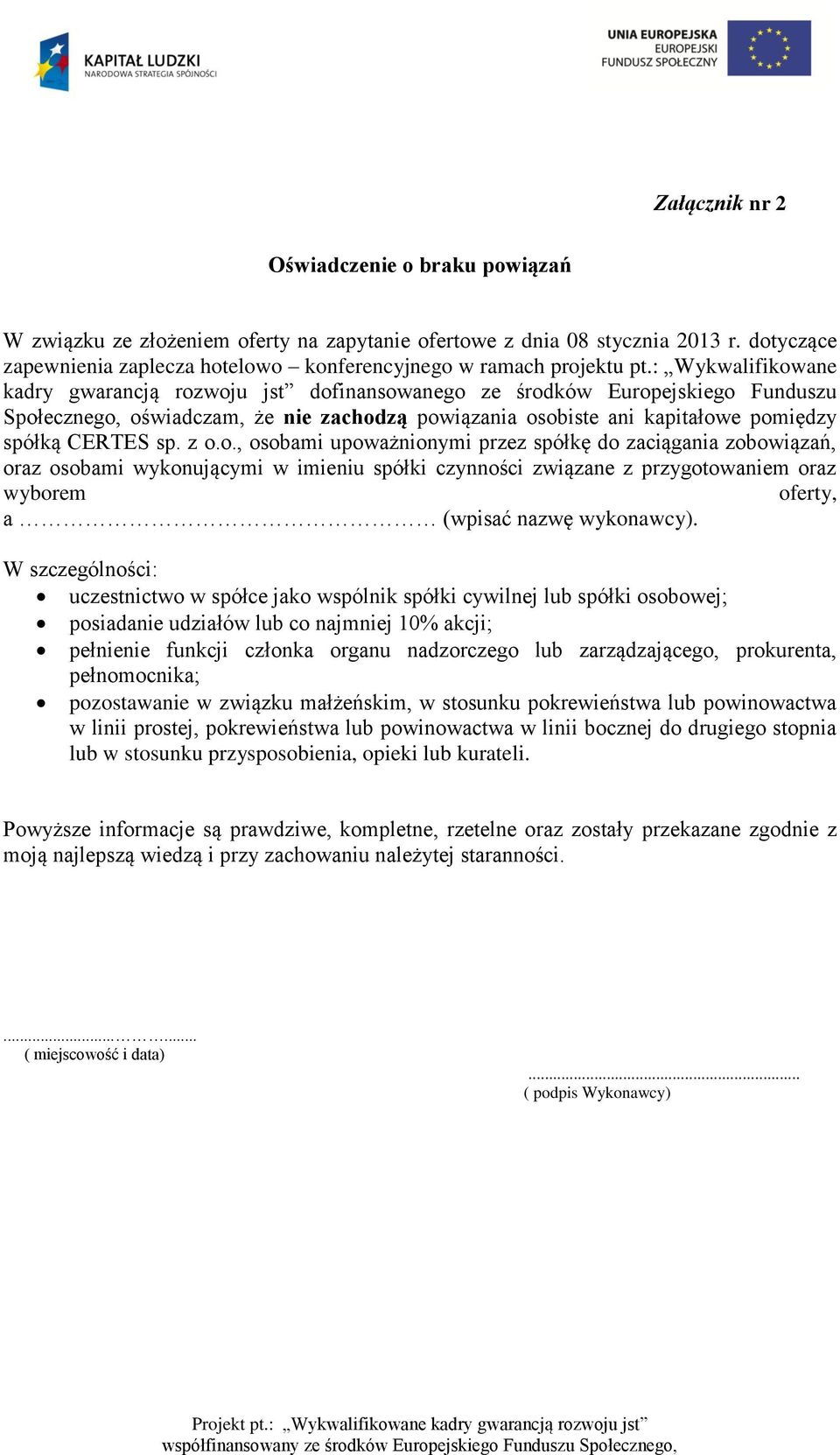 : Wykwalifikowane kadry gwarancją rozwoju jst dofinansowanego ze środków Europejskiego Funduszu Społecznego, oświadczam, że nie zachodzą powiązania osobiste ani kapitałowe pomiędzy spółką CERTES sp.