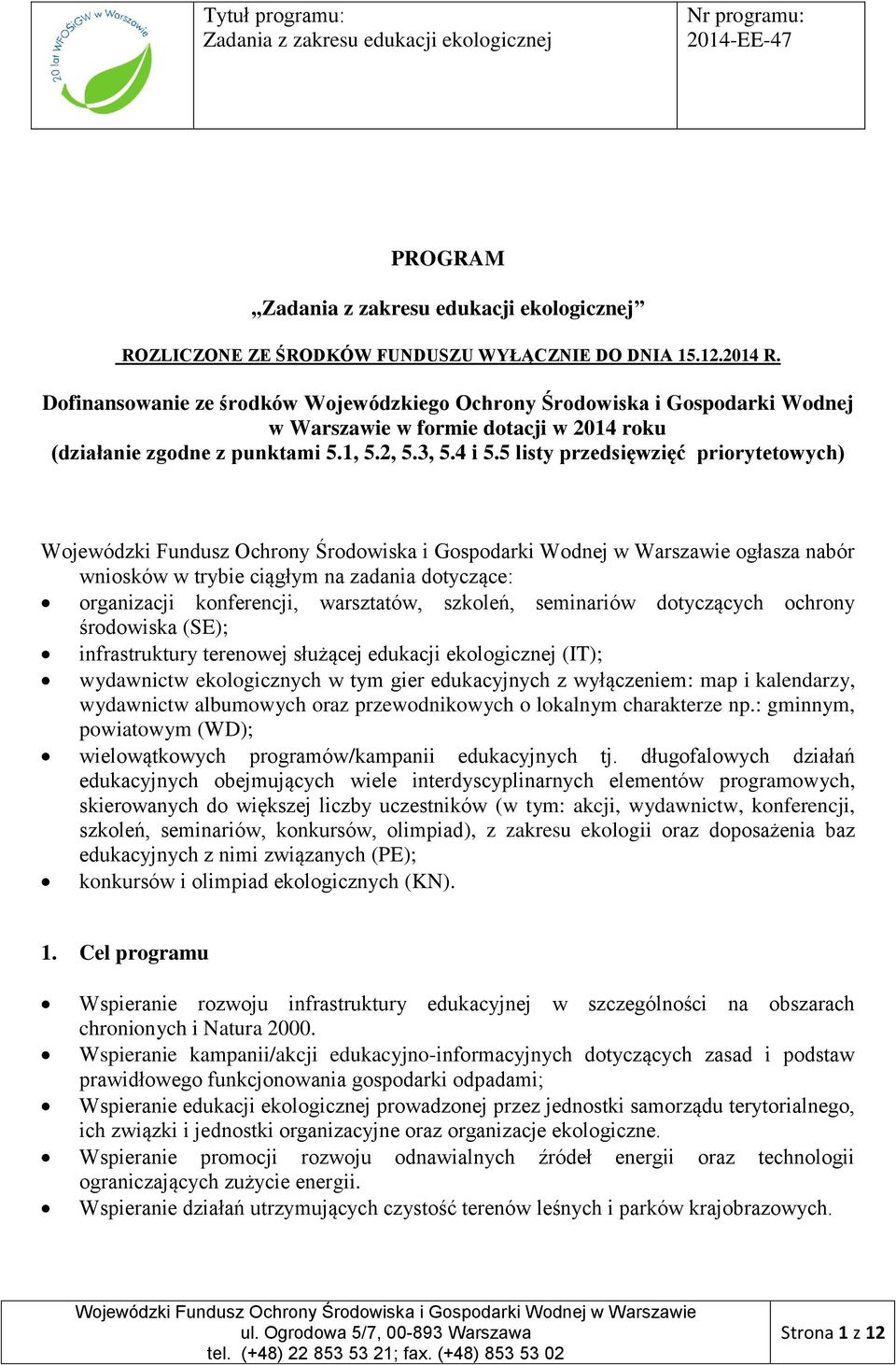 5 listy przedsięwzięć priorytetowych) ogłasza nabór wniosków w trybie ciągłym na zadania dotyczące: organizacji konferencji, warsztatów, szkoleń, seminariów dotyczących ochrony środowiska (SE);