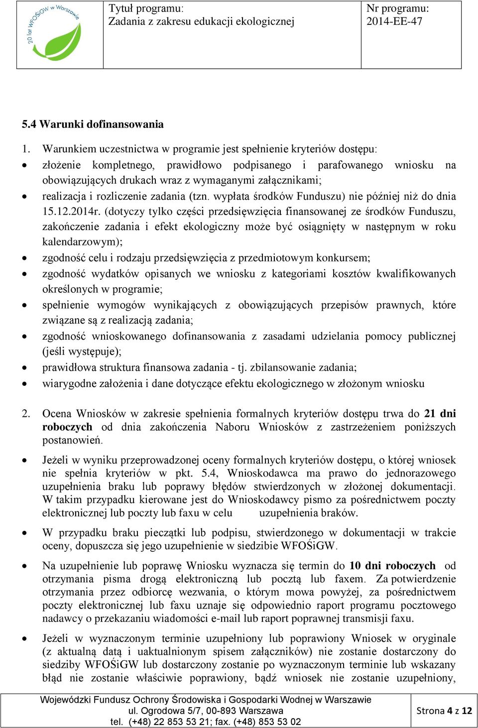 realizacja i rozliczenie zadania (tzn. wypłata środków Funduszu) nie później niż do dnia 15.12.2014r.