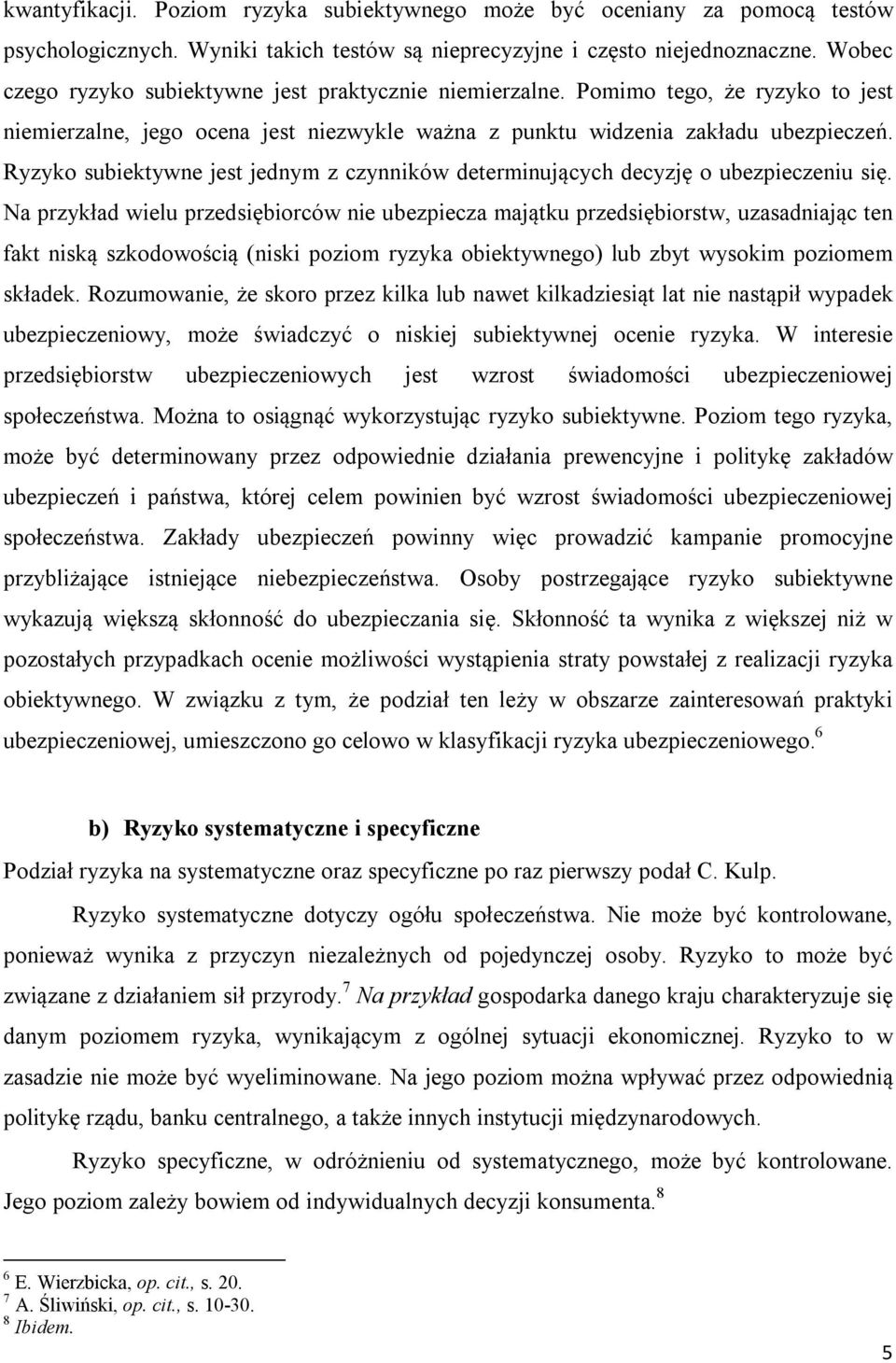 Ryzyko subiektywne jest jednym z czynników determinujących decyzję o ubezpieczeniu się.