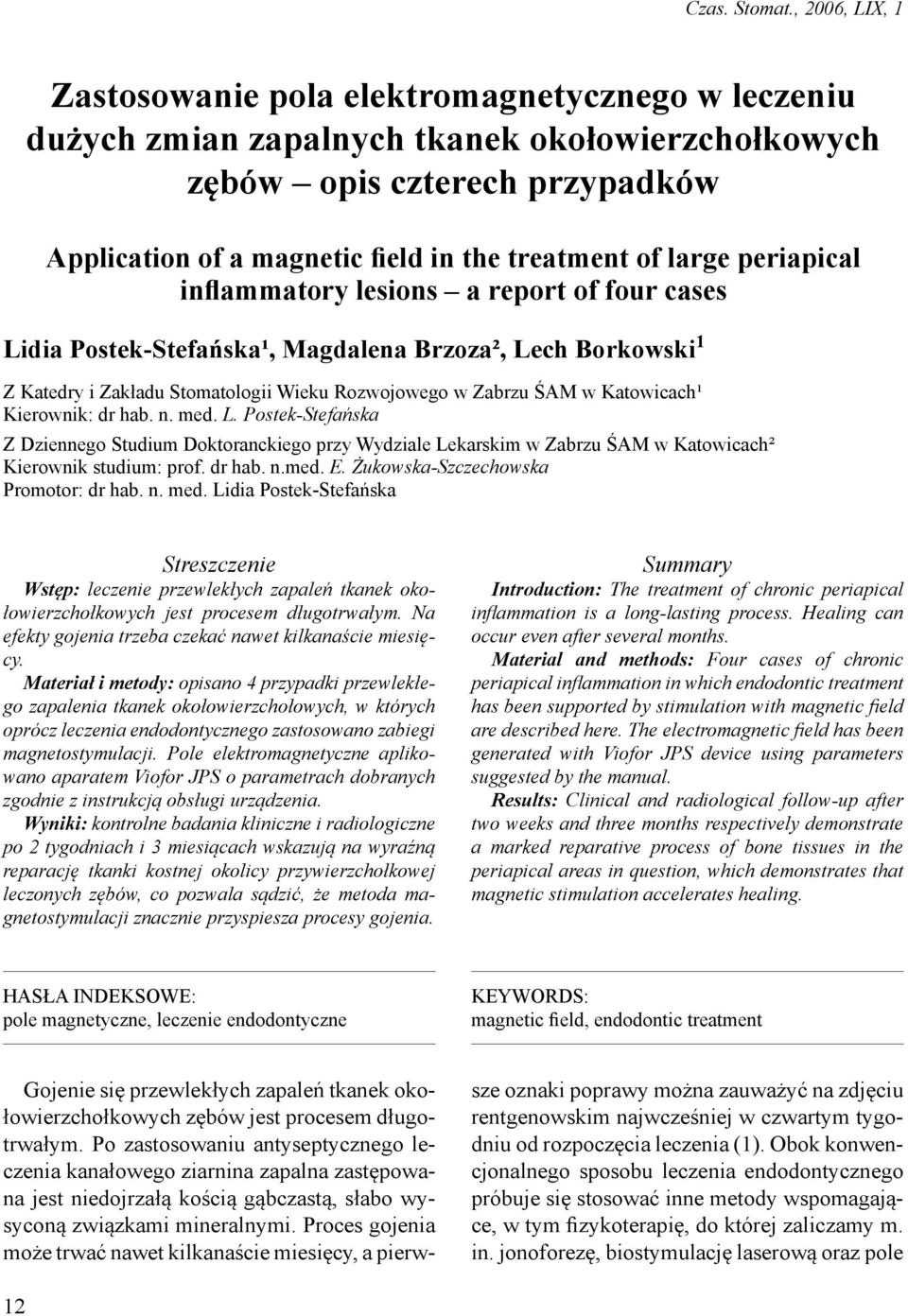 large periapical inflammatory lesions a report of four cases Lidia Postek-Stefańska¹, Magdalena Brzoza², Lech Borkowski 1 Z Katedry i Zakładu Stomatologii Wieku Rozwojowego w Zabrzu ŚAM w Katowicach¹