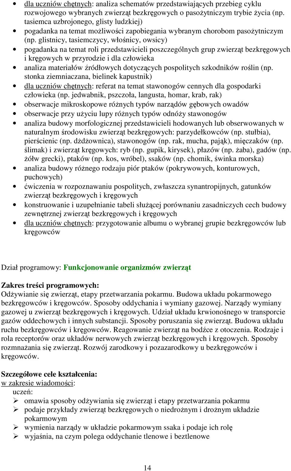 glistnicy, tasiemczycy, włośnicy, owsicy) pogadanka na temat roli przedstawicieli poszczególnych grup zwierząt bezkręgowych i kręgowych w przyrodzie i dla człowieka analiza materiałów źródłowych