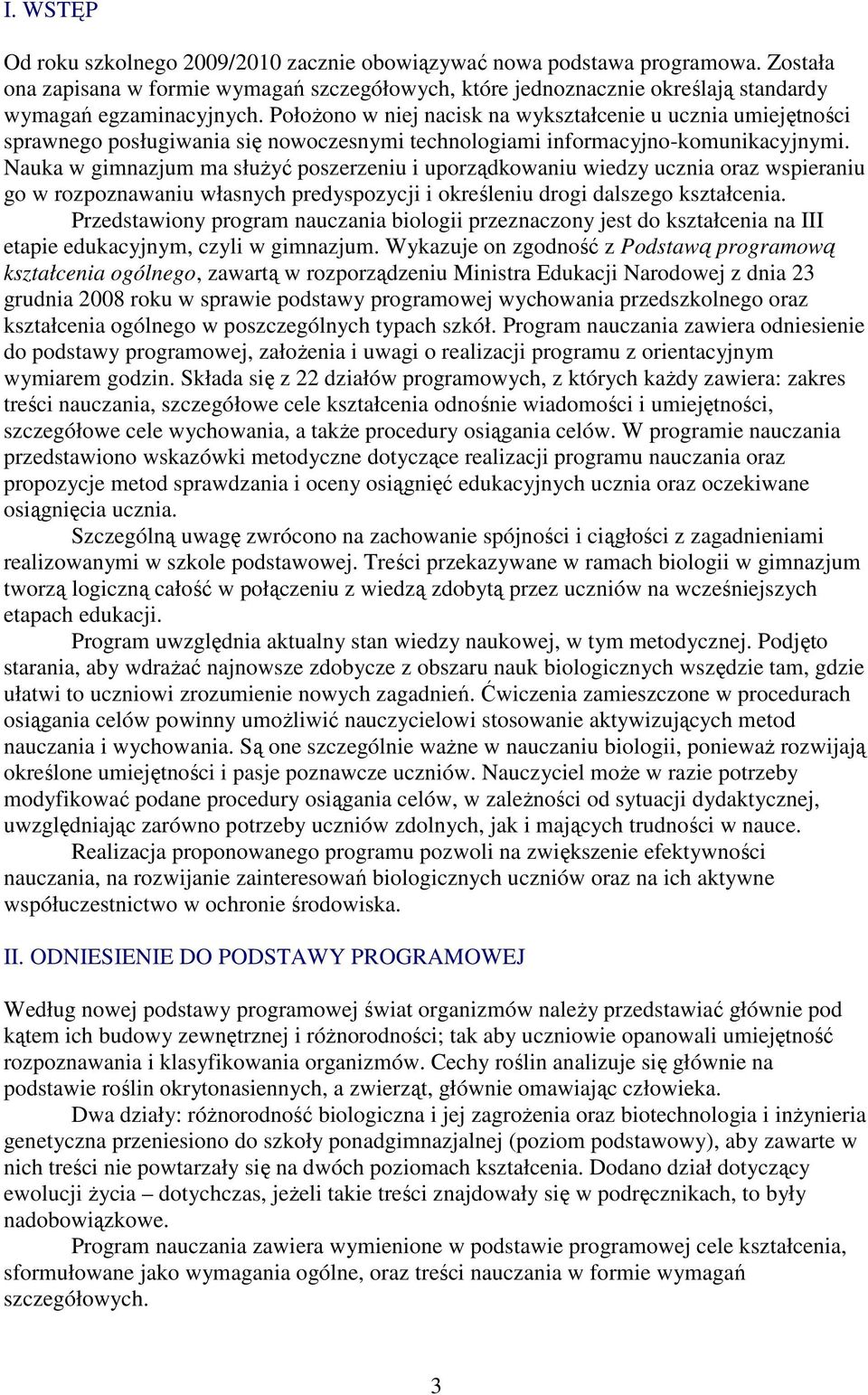 Nauka w gimnazjum ma słuŝyć poszerzeniu i uporządkowaniu wiedzy ucznia oraz wspieraniu go w rozpoznawaniu własnych predyspozycji i określeniu drogi dalszego kształcenia.
