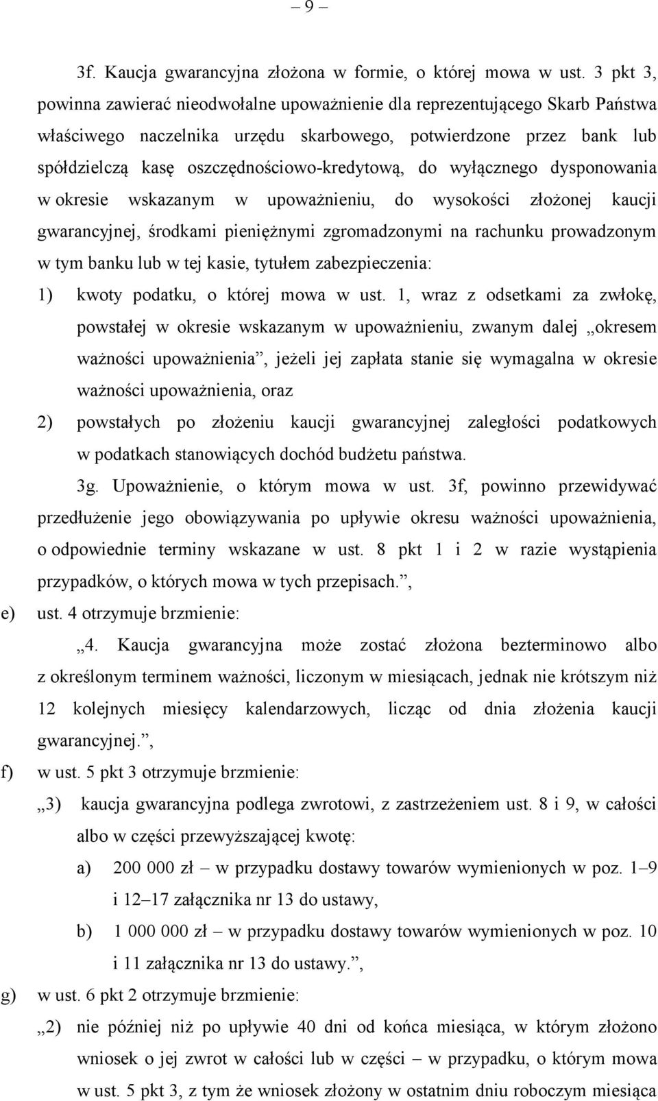 oszczędnościowo-kredytową, do wyłącznego dysponowania w okresie wskazanym w upoważnieniu, do wysokości złożonej kaucji gwarancyjnej, środkami pieniężnymi zgromadzonymi na rachunku prowadzonym w tym