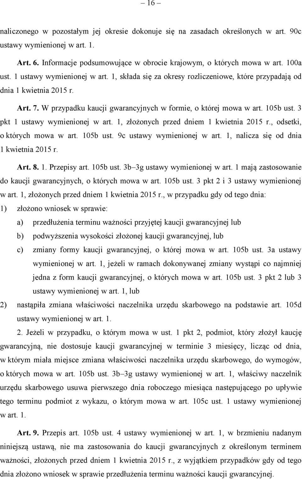 105b ust. 3 pkt 1 ustawy wymienionej w art. 1, złożonych przed dniem 1 kwietnia 2015 r., odsetki, o których mowa w art. 105b ust. 9c ustawy wymienionej w art. 1, nalicza się od dnia 1 kwietnia 2015 r.
