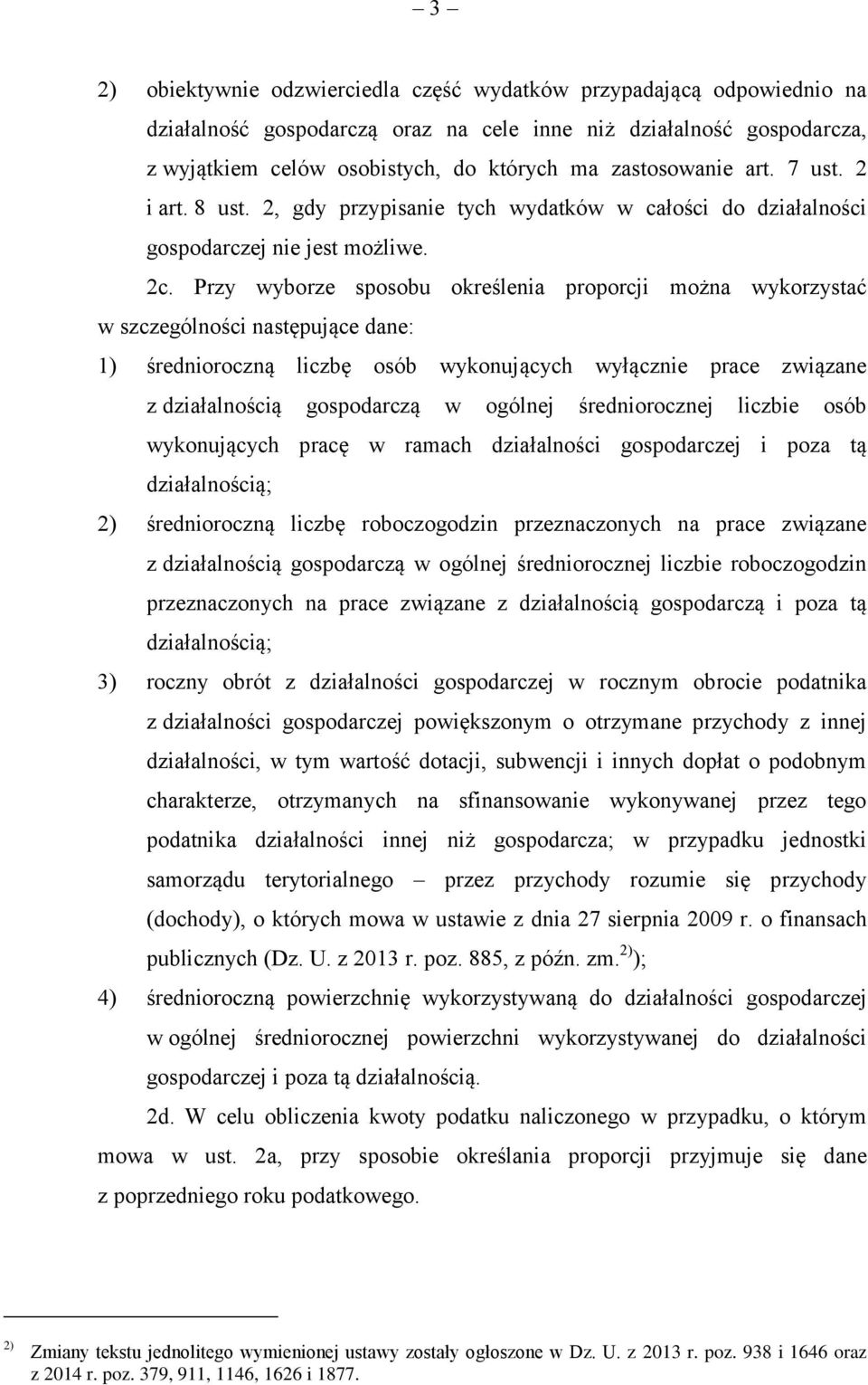 Przy wyborze sposobu określenia proporcji można wykorzystać w szczególności następujące dane: 1) średnioroczną liczbę osób wykonujących wyłącznie prace związane z działalnością gospodarczą w ogólnej