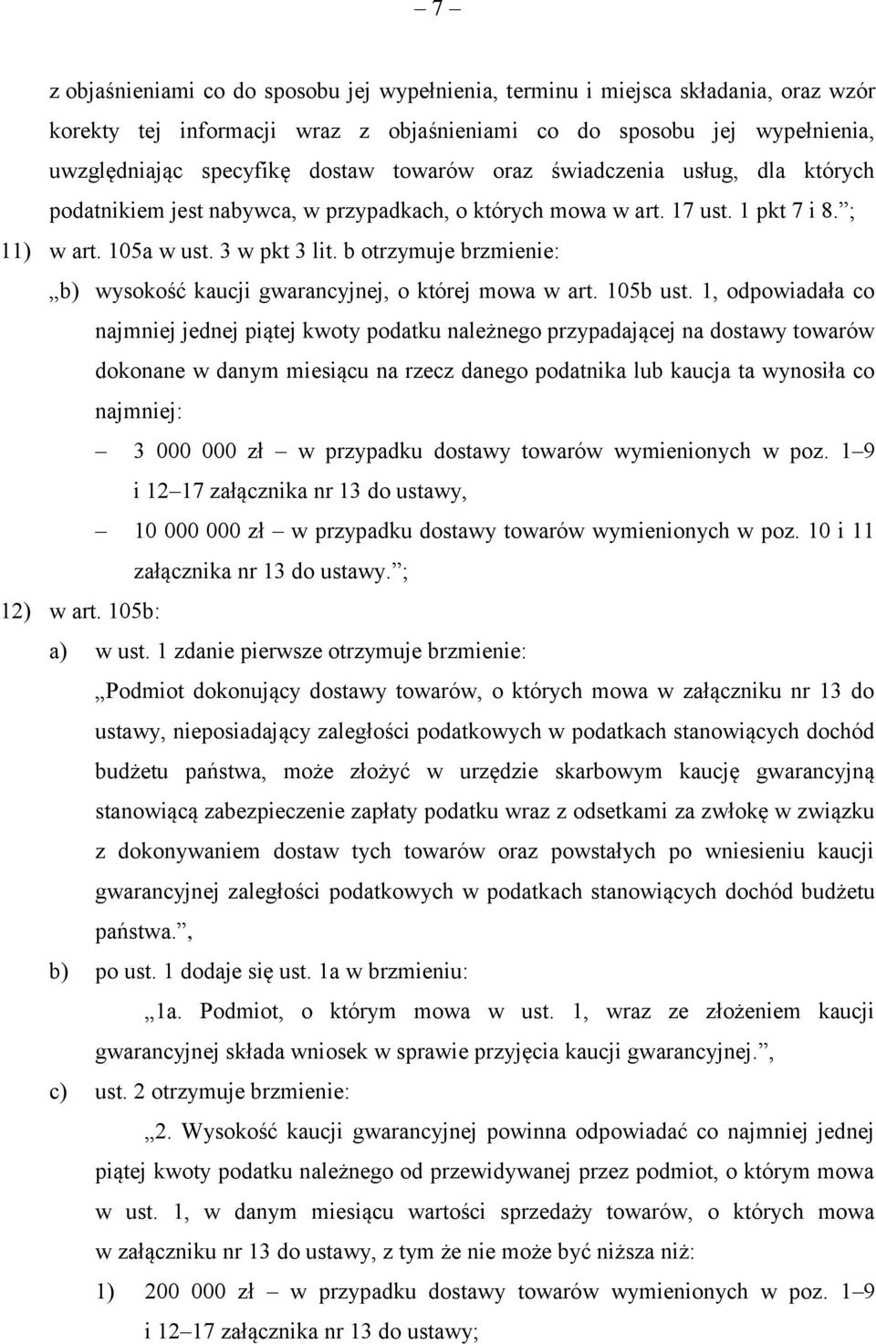 b otrzymuje brzmienie: b) wysokość kaucji gwarancyjnej, o której mowa w art. 105b ust.