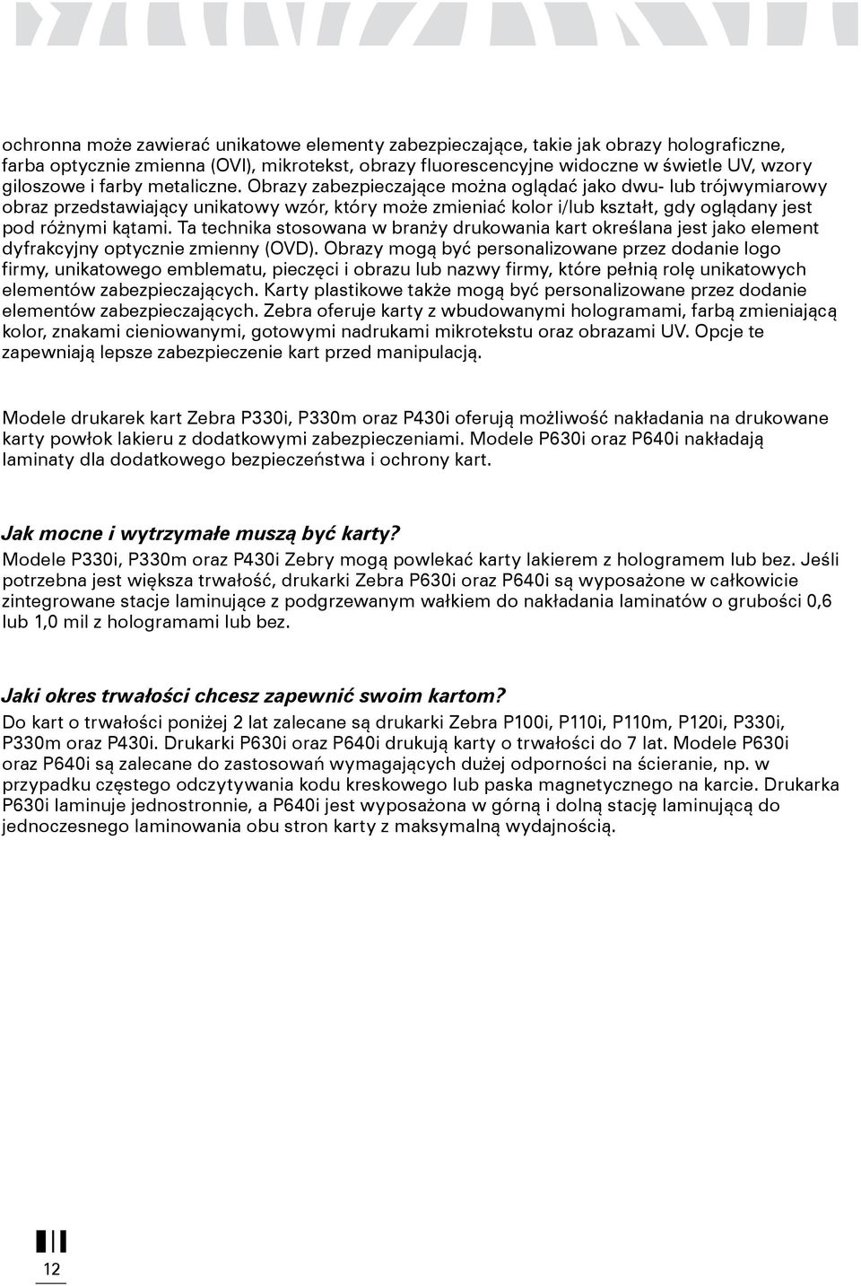 Ta technika stosowana w branży drukowania kart określana jest jako element dyfrakcyjny optycznie zmienny (OVD).