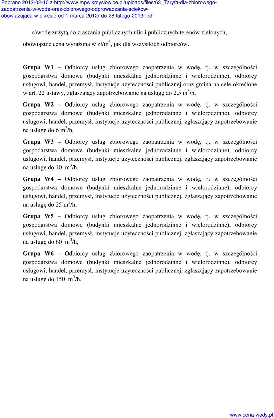 22 ustawy, zgłaszający zapotrzebowanie na usługę do 2,5 m 3 /h, Grupa W2 Odbiorcy usług zbiorowego zaopatrzenia w wodę, tj.