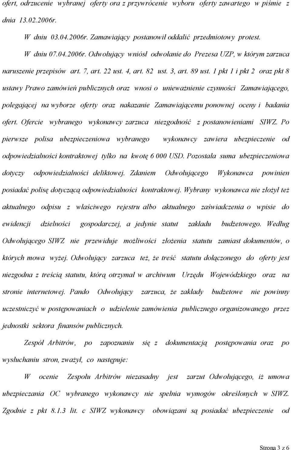 1 pkt 1 i pkt 2 oraz pkt 8 ustawy Prawo zamówień publicznych oraz wnosi o unieważnienie czynności Zamawiającego, polegającej na wyborze oferty oraz nakazanie Zamawiającemu ponownej oceny i badania