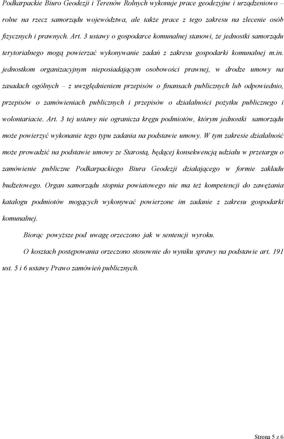 jednostkom organizacyjnym nieposiadającym osobowości prawnej, w drodze umowy na zasadach ogólnych z uwzględnieniem przepisów o finansach publicznych lub odpowiednio, przepisów o zamówieniach