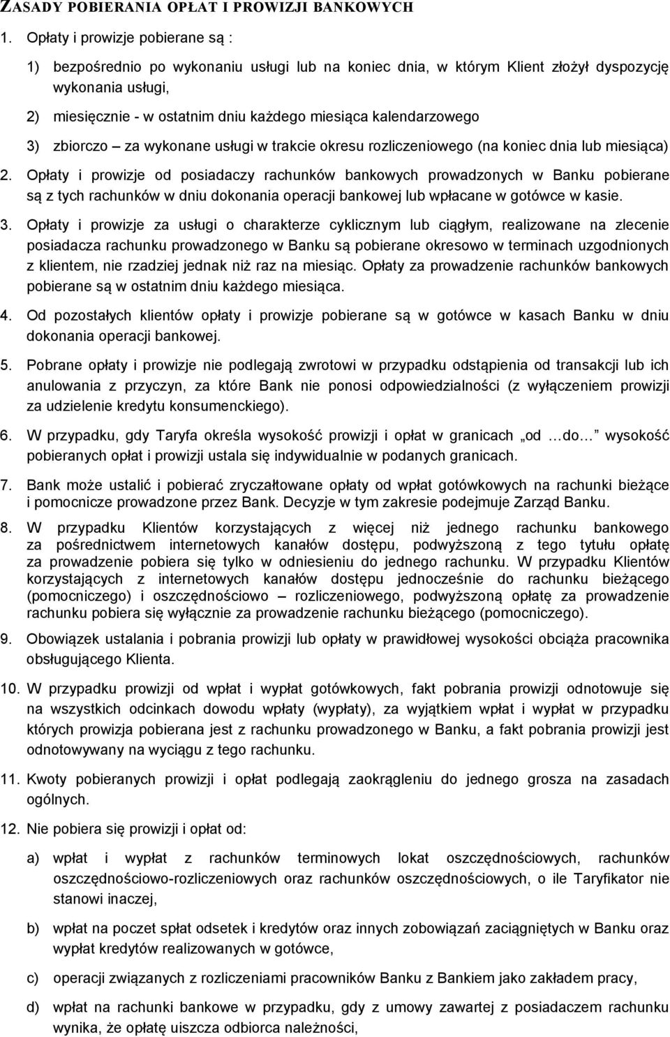kalendarzowego 3) zbiorczo za wykonane usługi w trakcie okresu rozliczeniowego (na koniec dnia lub miesiąca) 2.