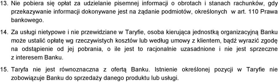 Za usługi nietypowe i nie przewidziane w Taryfie, osoba kierująca jednostką organizacyjną Banku może ustalić opłatę wg rzeczywistych kosztów lub według umowy z