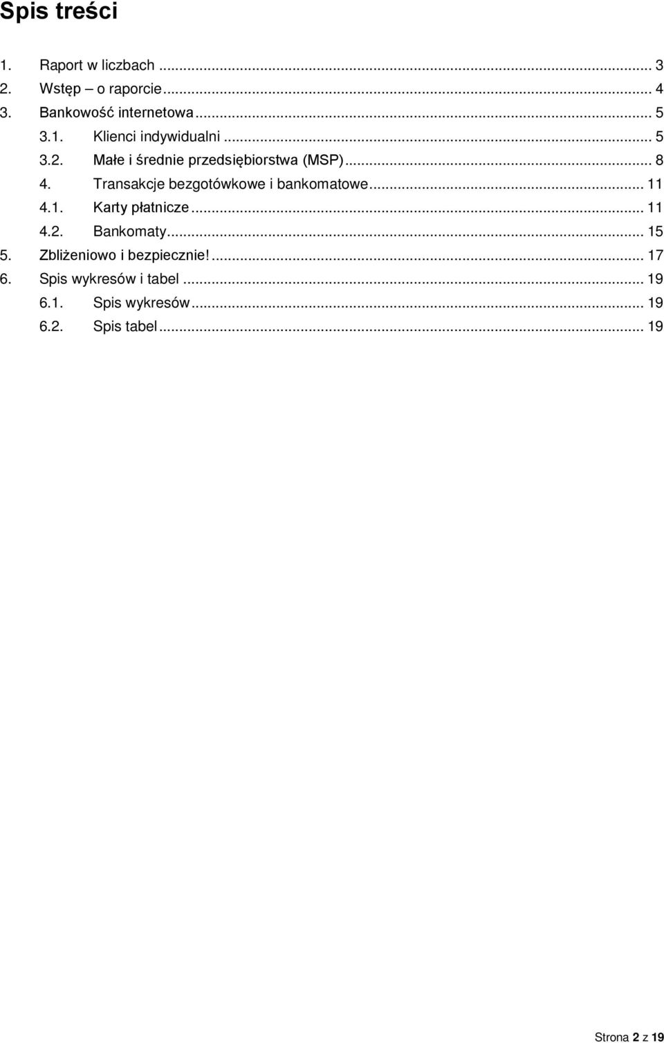 .. 11 4.1. Karty płatnicze... 11 4.2. Bankomaty... 15 5. Zbliżeniowo i bezpiecznie!... 17 6.