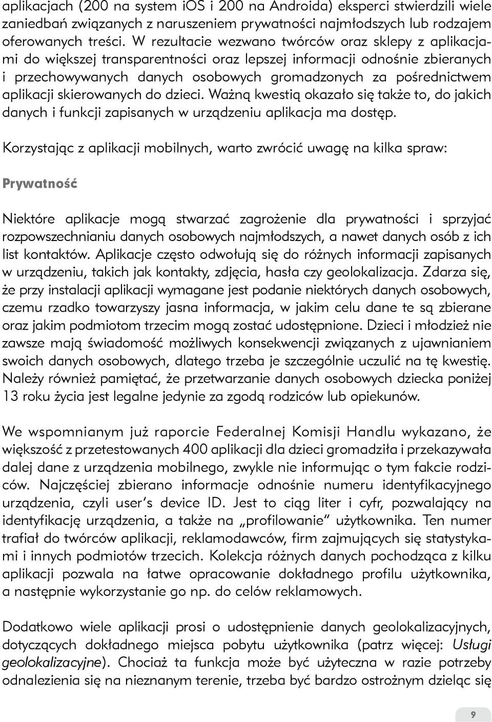 aplikacji skierowanych do dzieci. Ważną kwestią okazało się także to, do jakich danych i funkcji zapisanych w urządzeniu aplikacja ma dostęp.