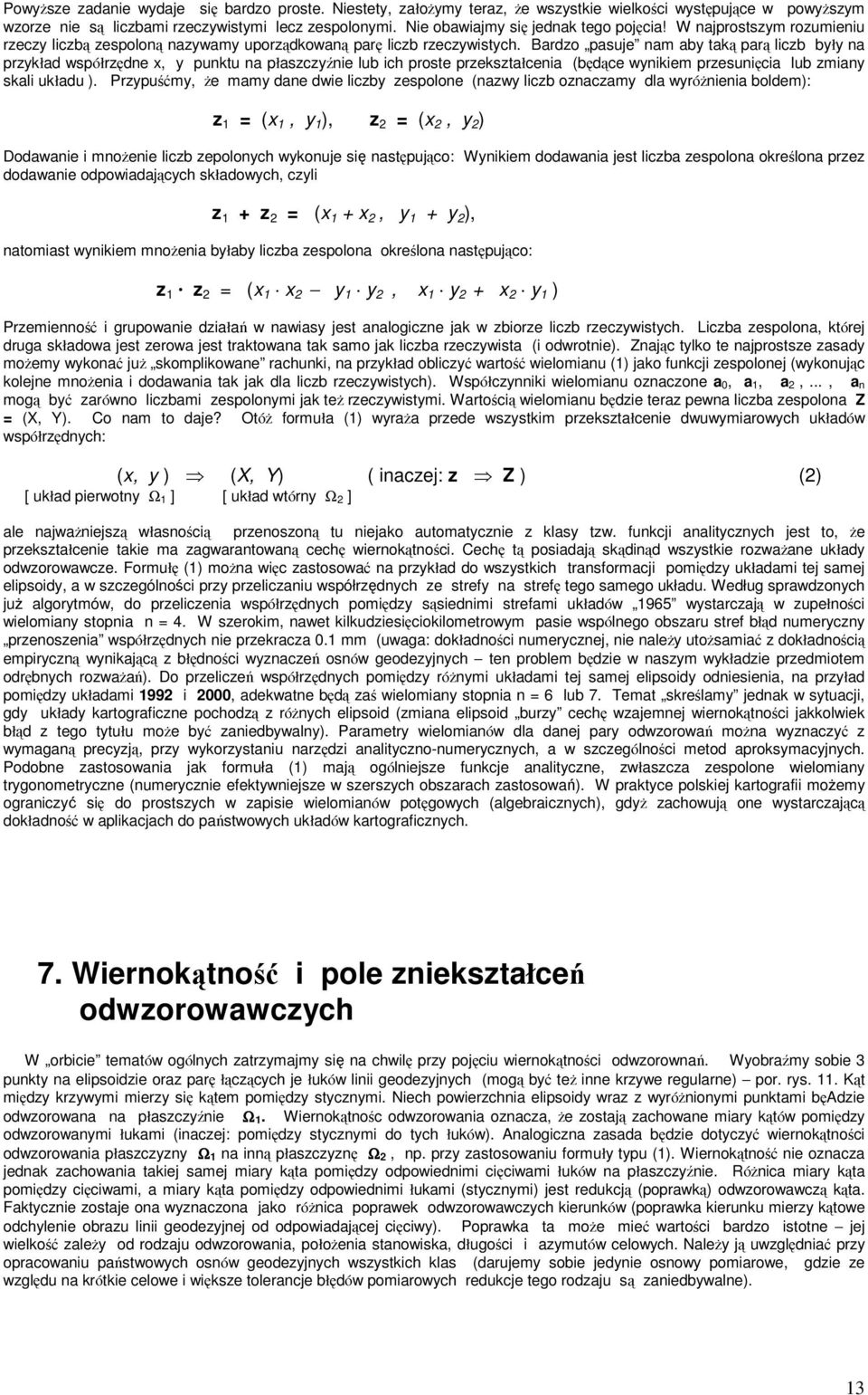 Bardzo pasuje nam aby taką parą liczb były na przykład współrzędne x, y punktu na płaszczyźnie lub ich proste przekształcenia (będące wynikiem przesunięcia lub zmiany skali układu ).