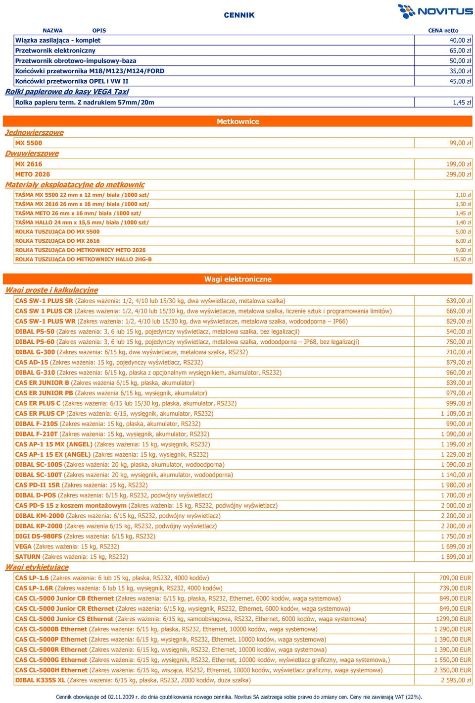 Z nadrukiem 57mm/20m 1,45 zł Jednowierszowe MX 5500 Dwuwierszowe MX 2616 METO 2026 Materiały eksploatacyjne do metkownic TAŚMA MX 5500 22 mm x 12 mm/ biała /1000 szt/ TAŚMA MX 2616 26 mm x 16 mm/