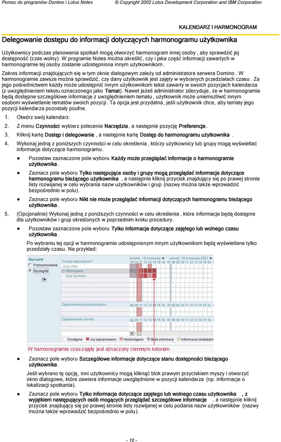 Zakres informacji znajdujących się w tym oknie dialogowym zależy od administratora serwera Domino.