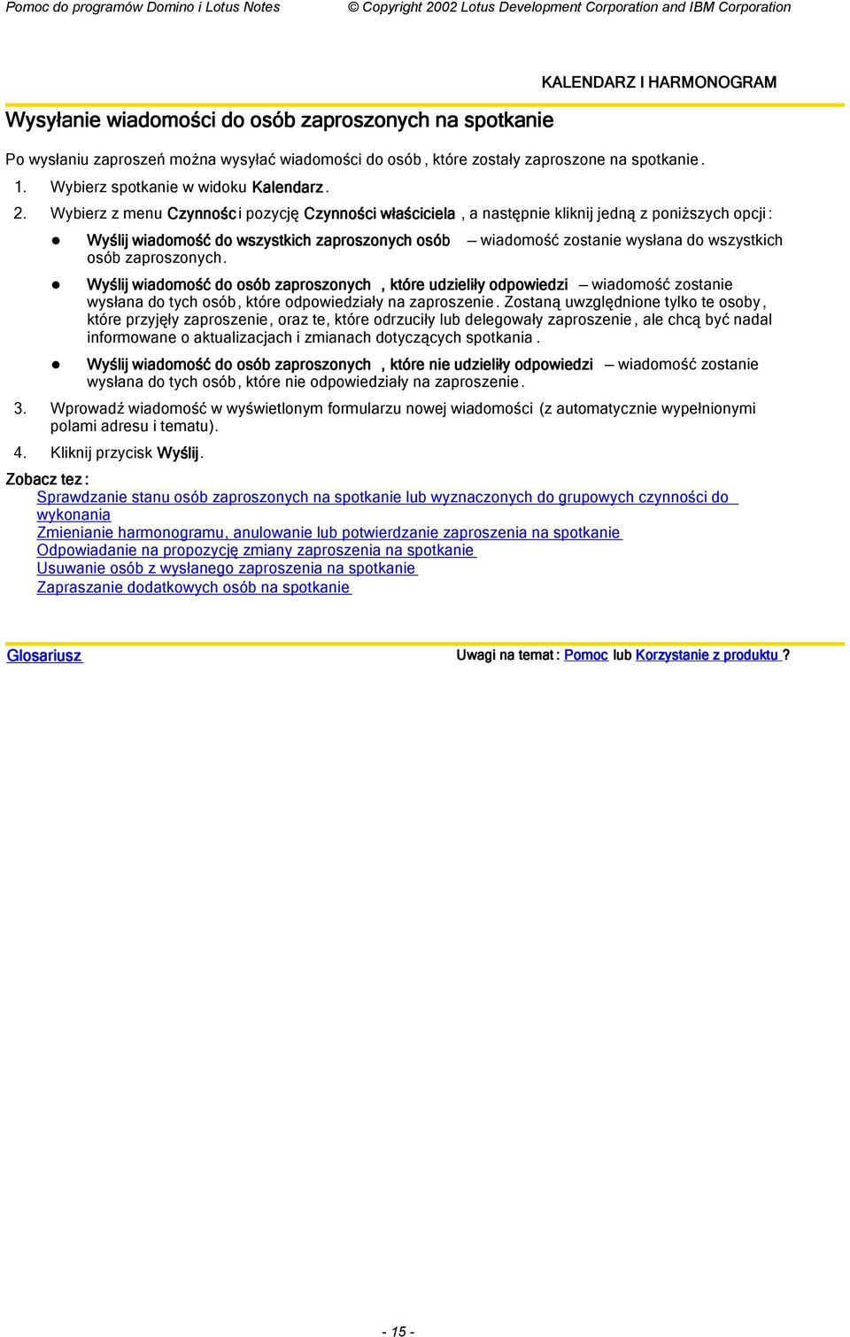 zaproszonych. Wyślij wiadomość do osób zaproszonych, które udzieliły odpowiedzi wiadomość zostanie wysłana do tych osób, które odpowiedziały na zaproszenie.