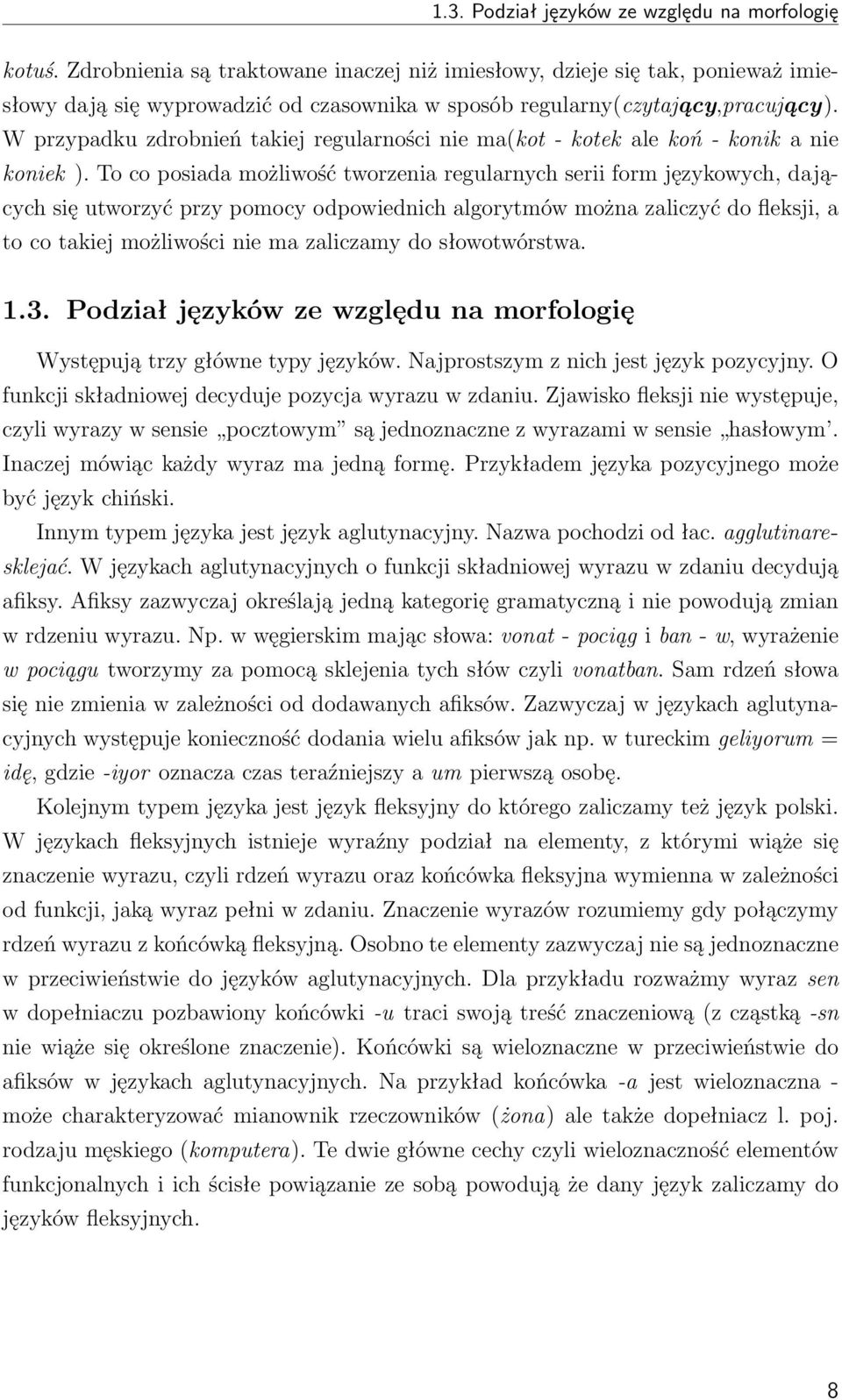 W przypadku zdrobnień takiej regularności nie ma(kot - kotek ale koń - konik a nie koniek ).