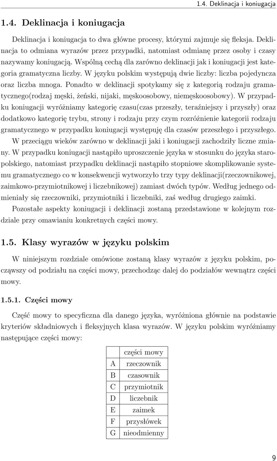 W języku polskim występują dwie liczby: liczba pojedyncza oraz liczba mnoga.