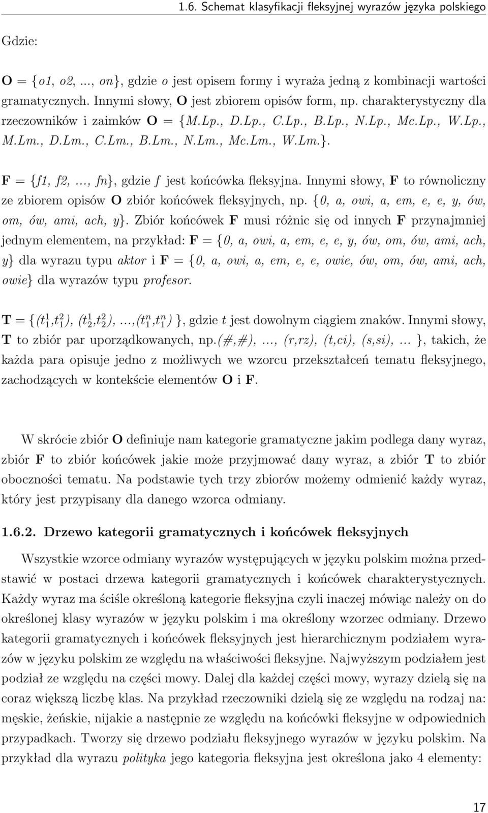 F = {f1, f2,..., fn}, gdzie f jest końcówka fleksyjna. Innymi słowy, F to równoliczny ze zbiorem opisów O zbiór końcówek fleksyjnych, np. {0, a, owi, a, em, e, e, y, ów, om, ów, ami, ach, y}.