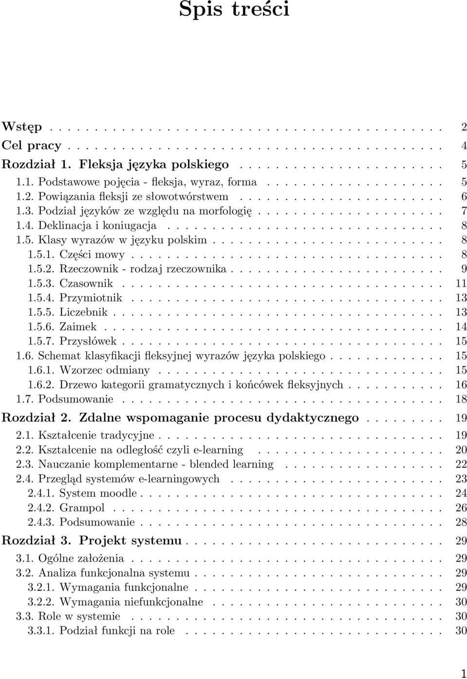 5. Klasy wyrazów w języku polskim.......................... 8 1.5.1. Części mowy................................... 8 1.5.2. Rzeczownik - rodzaj rzeczownika........................ 9 1.5.3. Czasownik.