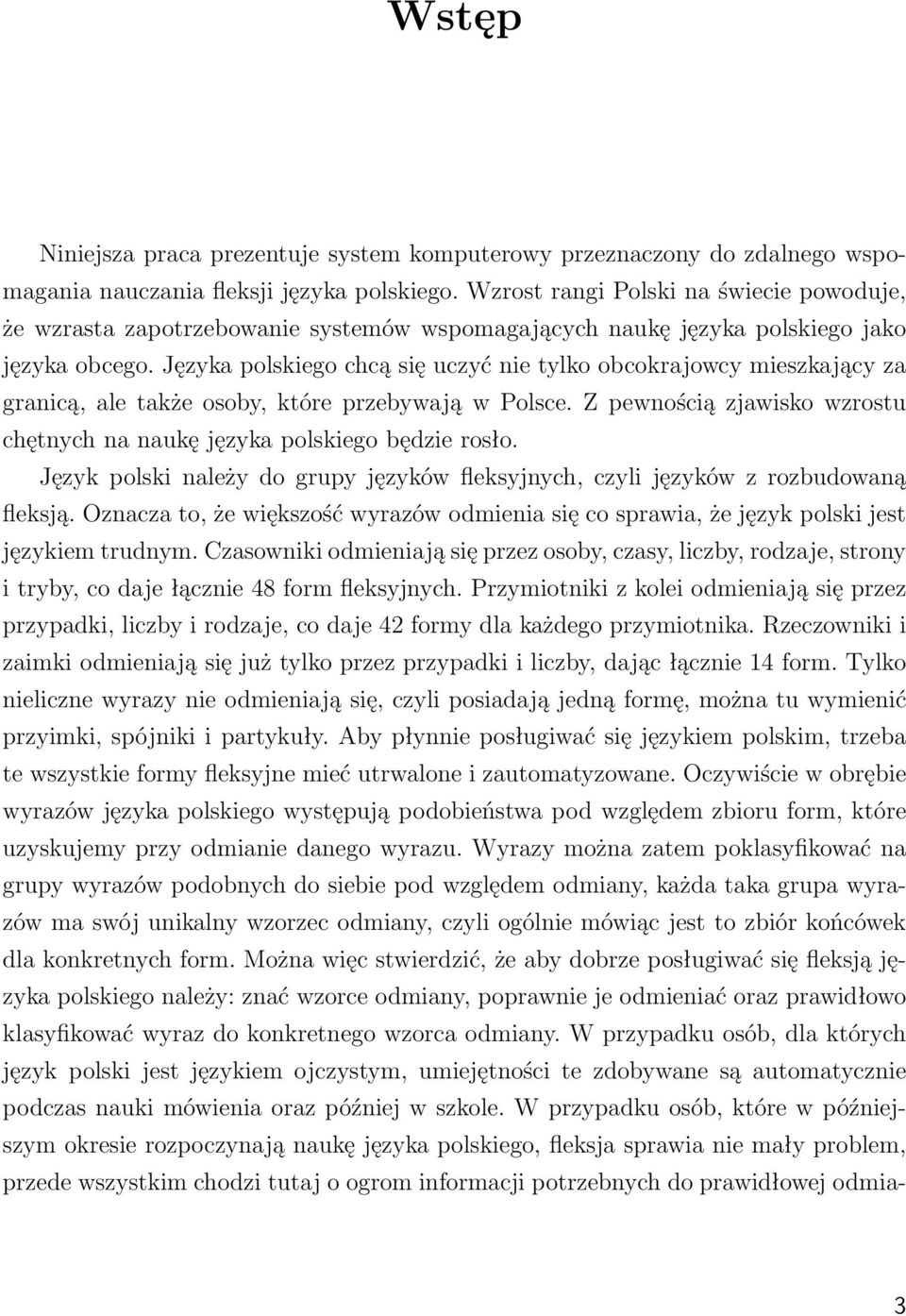 Języka polskiego chcą się uczyć nie tylko obcokrajowcy mieszkający za granicą, ale także osoby, które przebywają w Polsce. Z pewnością zjawisko wzrostu chętnych na naukę języka polskiego będzie rosło.