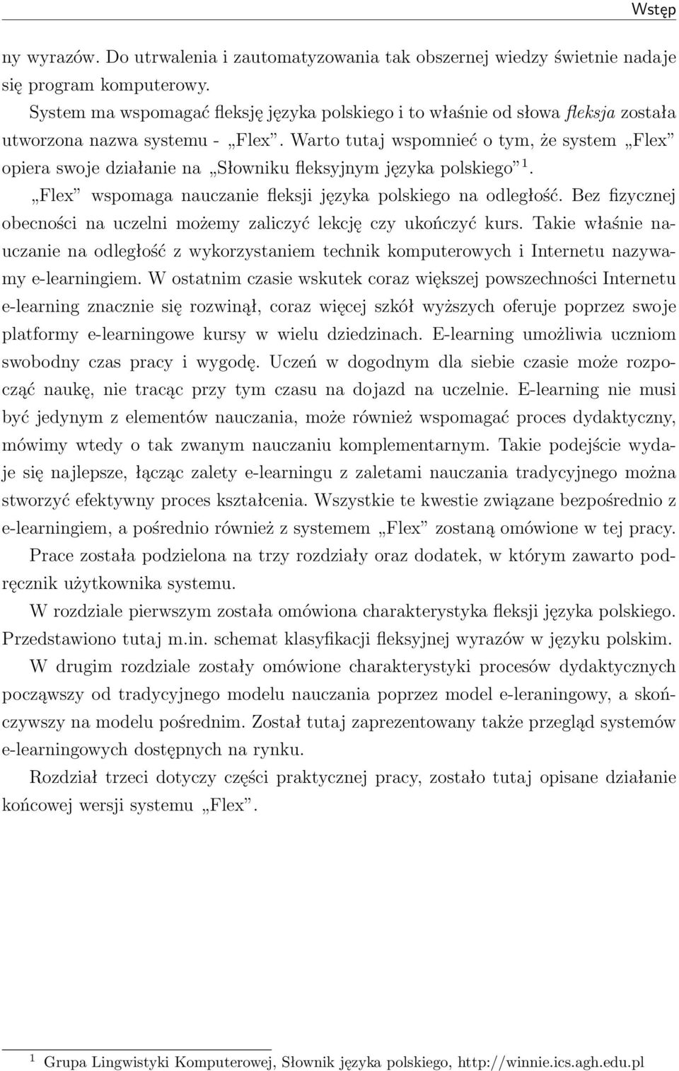 Warto tutaj wspomnieć o tym, że system Flex opiera swoje działanie na Słowniku fleksyjnym języka polskiego 1. Flex wspomaga nauczanie fleksji języka polskiego na odległość.