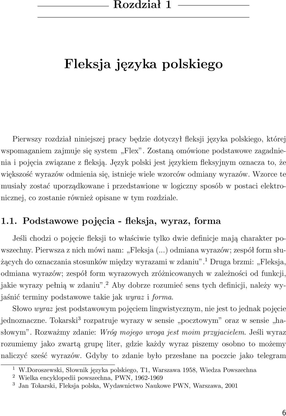 Wzorce te musiały zostać uporządkowane i przedstawione w logiczny sposób w postaci elektronicznej, co zostanie również opisane w tym rozdziale. 1.